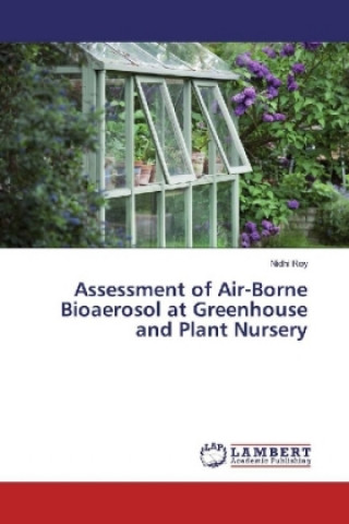 Książka Assessment of Air-Borne Bioaerosol at Greenhouse and Plant Nursery Nidhi Roy