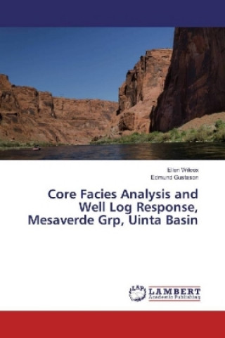 Carte Core Facies Analysis and Well Log Response, Mesaverde Grp, Uinta Basin Ellen Wilcox