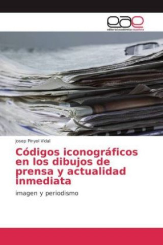 Könyv Códigos iconográficos en los dibujos de prensa y actualidad inmediata Josep Pinyol Vidal