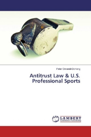 Kniha Antitrust Law & U.S. Professional Sports Peter Omondi-Ochieng