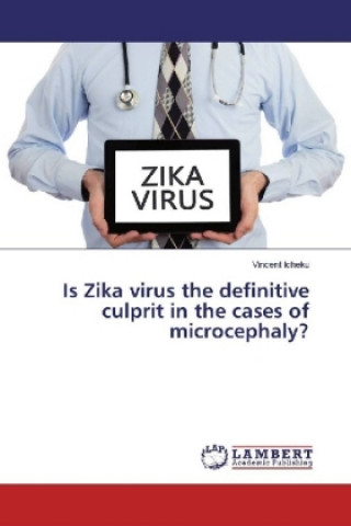 Könyv Is Zika virus the definitive culprit in the cases of microcephaly? Vincent Icheku