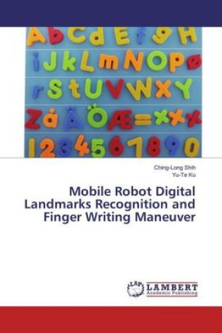 Könyv Mobile Robot Digital Landmarks Recognition and Finger Writing Maneuver Ching-Long Shih