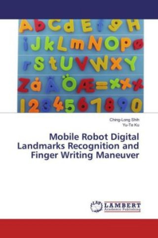 Книга Mobile Robot Digital Landmarks Recognition and Finger Writing Maneuver Ching-Long Shih