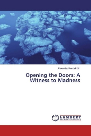 Knjiga Opening the Doors: A Witness to Madness Alexander Randall 5th