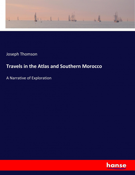 Książka Travels in the Atlas and Southern Morocco Joseph Thomson