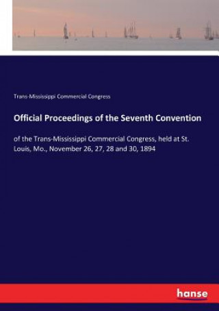 Knjiga Official Proceedings of the Seventh Convention Trans-Mississippi Commercial Congress
