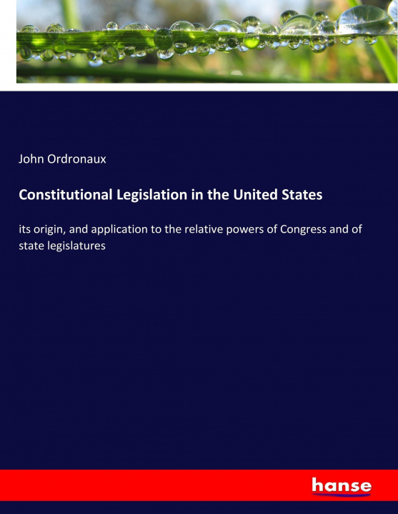 Kniha Constitutional Legislation in the United States John Ordronaux