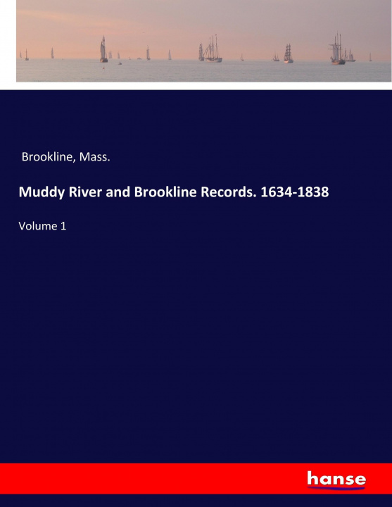 Kniha Muddy River and Brookline Records. 1634-1838 Mass. Brookline