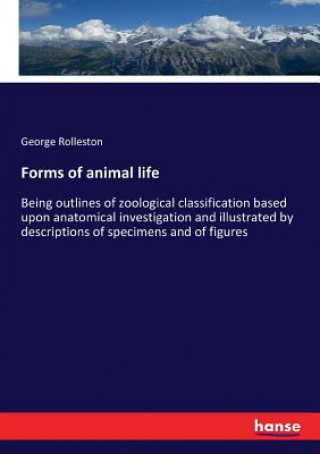 Kniha Forms of animal life Rolleston George Rolleston