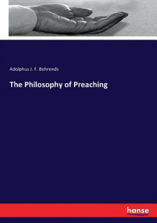 Książka Philosophy of Preaching Behrends Adolphus J. F. Behrends