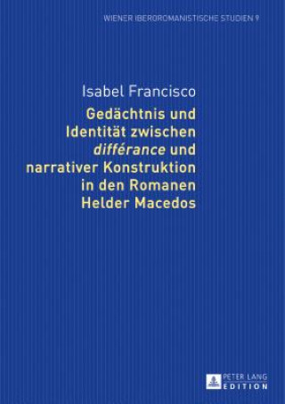 Carte Gedaechtnis Und Identitaet Zwischen "Differance" Und Narrativer Konstruktion in Den Romanen Helder Macedos Isabel Francisco