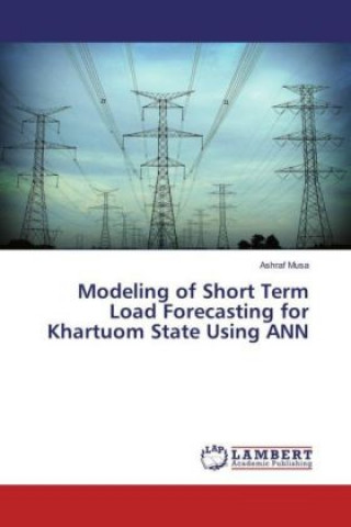 Könyv Modeling of Short Term Load Forecasting for Khartuom State Using ANN Ashraf Musa