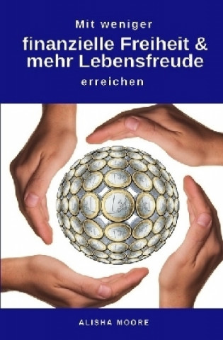 Libro Mit weniger finanzielle Freiheit & mehr Lebensfreude erreichen Alisha Moore