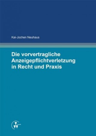 Libro Die vorvertragliche Anzeigepflichtverletzung in Recht und Praxis Kai-Jochen Neuhaus