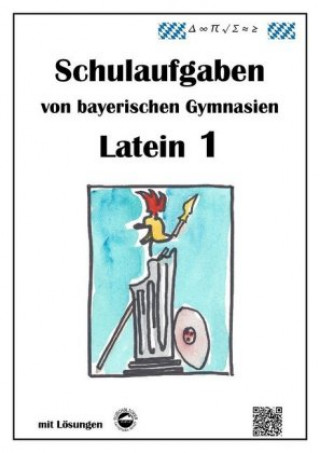 Kniha Latein 1, Schulaufgaben von bayerischen Gymnasien mit Lösungen nach LehrplanPLUS und G9 Monika Arndt