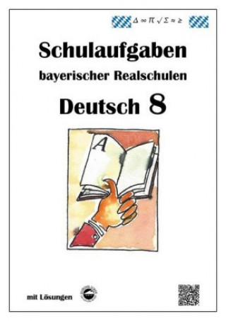 Knjiga Deutsch 8, Schulaufgaben (LehrplanPLUS) bayerischer Realschulen mit Lösungen Monika Arndt