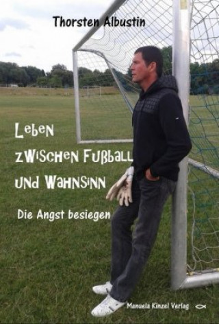 Kniha Leben zwischen Fußball und Wahnsinn Thorsten Albustin