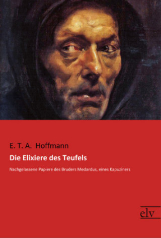 Kniha Die Elixiere des Teufels Ernst Theodor Amadeus Hoffmann