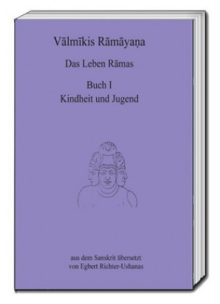 Kniha Valmikis Ramayana, Das Leben Ramas Egbert Richter-Ushanas