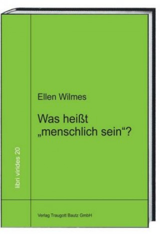 Kniha Was heißt "menschlich sein"? Ellen Wilmes