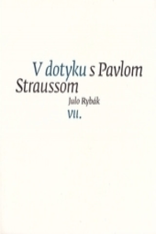Kniha V dotyku s Pavlom Straussom VII. Julo Rybák