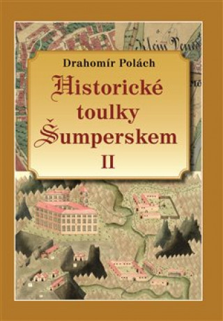 Carte Historické toulky Šumperskem II Drahomír Polách