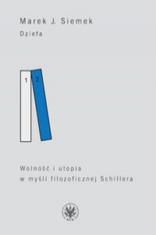 Kniha Dziela Tom 2 Wolnosc i utopia w mysli filozoficznej Schillera Marek J. Siemek