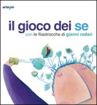 Kniha Il gioco dei se con le filastrocche di Gianni Rodari. Catalogo della mostra (Napoli, 6 marzo-5 aprile 2010) 