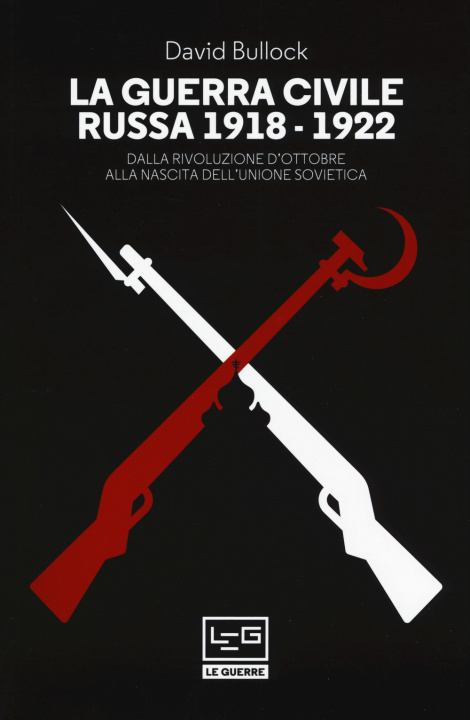 Kniha La guerra civile russa 1918-1922. Dalla Rivoluzione d'ottobre alla nascita dell'Unione sovietica David Bullock
