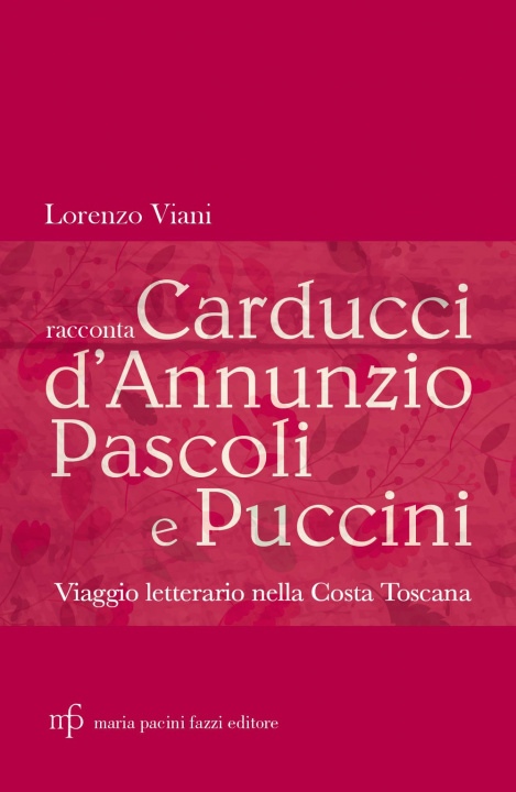 Kniha Lorenzo Viani racconta Carducci, D'Annunzio, Pascoli e Puccini. Viaggio letterario nella costa toscana Lorenzo Viani