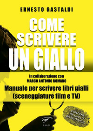 Carte Come scrivere un giallo. Manuale per scrivere libri gialli (sceneggiature film e TV) Ernesto Gastaldi