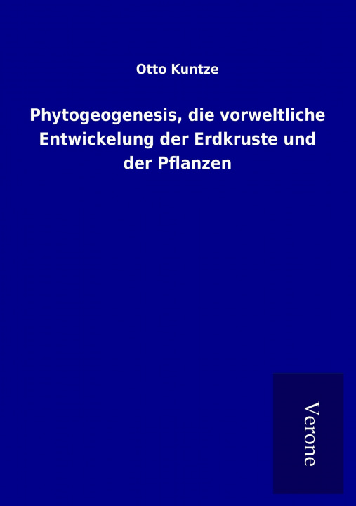 Carte Phytogeogenesis, die vorweltliche Entwickelung der Erdkruste und der Pflanzen Otto Kuntze