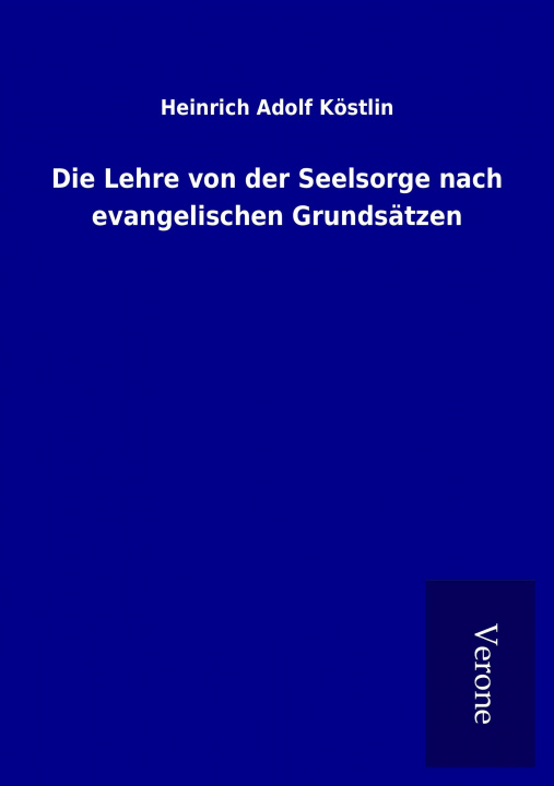 Libro Die Lehre von der Seelsorge nach evangelischen Grundsätzen Heinrich Adolf Köstlin