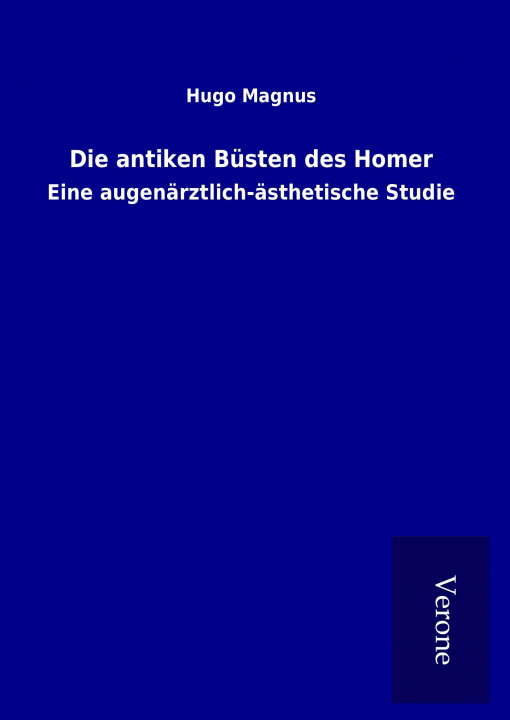 Kniha Die antiken Büsten des Homer Hugo Magnus