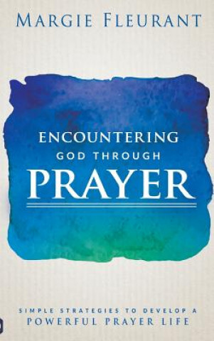 Kniha Encountering God Through Prayer Margie Fleurant