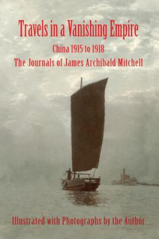 Kniha Travels in a Vanishing Empire, China 1915 to 1918 James A Mitchell