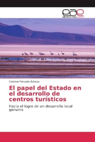Kniha El papel del Estado en el desarrollo de centros turísticos Carolina Mercado Echazu