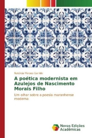 Könyv A poética modernista em Azulejos de Nascimento Morais Filho Natércia Moraes Garrido