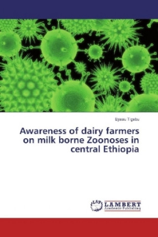 Książka Awareness of dairy farmers on milk borne Zoonoses in central Ethiopia Eyasu Tigabu