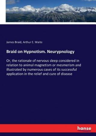 Carte Braid on Hypnotism. Neurypnology Braid James Braid