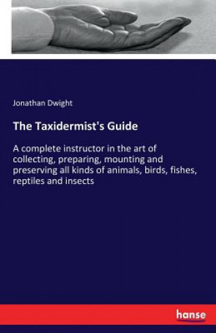 Kniha Taxidermist's Guide Jonathan Dwight