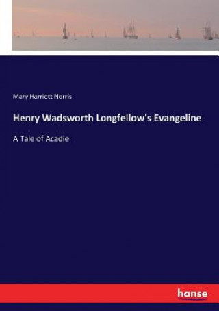 Kniha Henry Wadsworth Longfellow's Evangeline MARY HARRIOT NORRIS