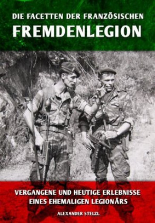 Книга Die Facetten der französischen Fremdenlegion Alexander Stelzl