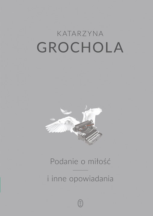 Книга Podanie o miłość i inne opowiadania Grochola Katarzyna