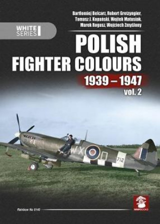 Kniha Polish Fighter Colours 1939-1947. Volume 2 Bartlomiej Belcarz
