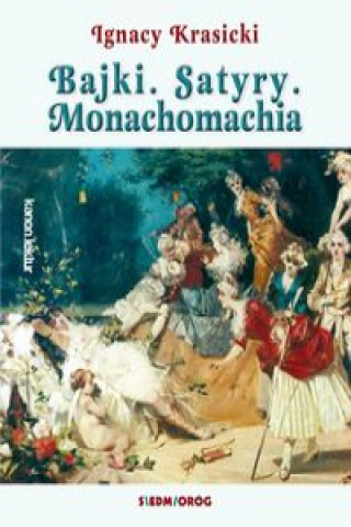 Könyv Bajki Satyry Monachomachia Krasicki Ignacy