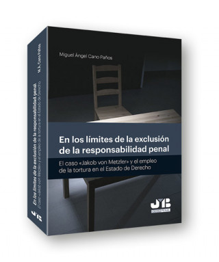 Książka En los límites de la exclusión de la responsabilidad penal: El caso "Jakob von Metzler" y el empleo de la tortura en el estado de derecho MIGUEL A. CANO PAÑOS