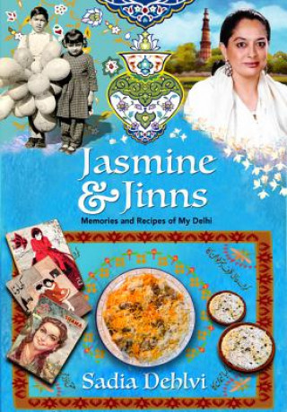 Könyv Jasmine and Jinns: Memories and Recipes of My Delhi Sadia Dehlvi