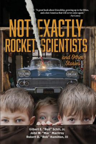 Carte Not Exactly Rocket Scientists and Other Stories Jr. Gilbert E. "Bud" Schill