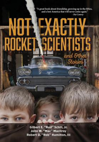 Книга Not Exactly Rocket Scientists and Other Stories Jr. Gilbert E. "Bud" Schill